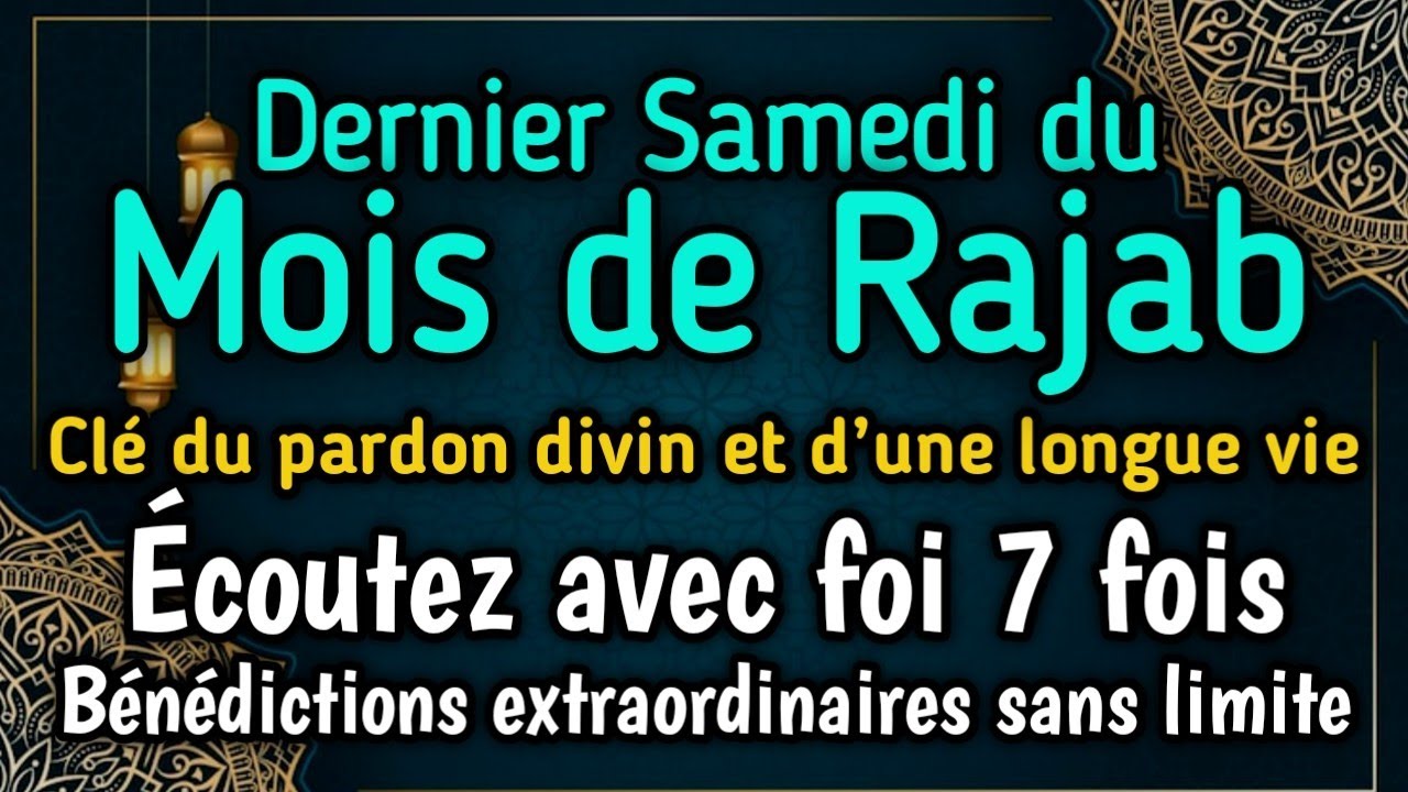 Dernier Samedi du Mois de Rajab – Pardon Total, Longue Vie et Bénédictions Extraordinaires