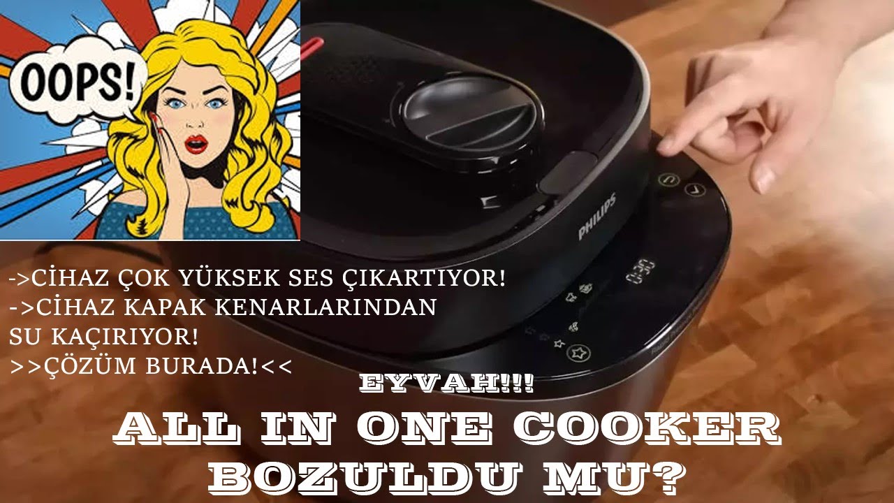 EYVAH! PHILIPS ALL IN ONE COOKER BOZULDU! SES VE KAPAK KENARINDAN SU KAÇIRMA PROBLEMİ, ÇÖZÜM BURADA
