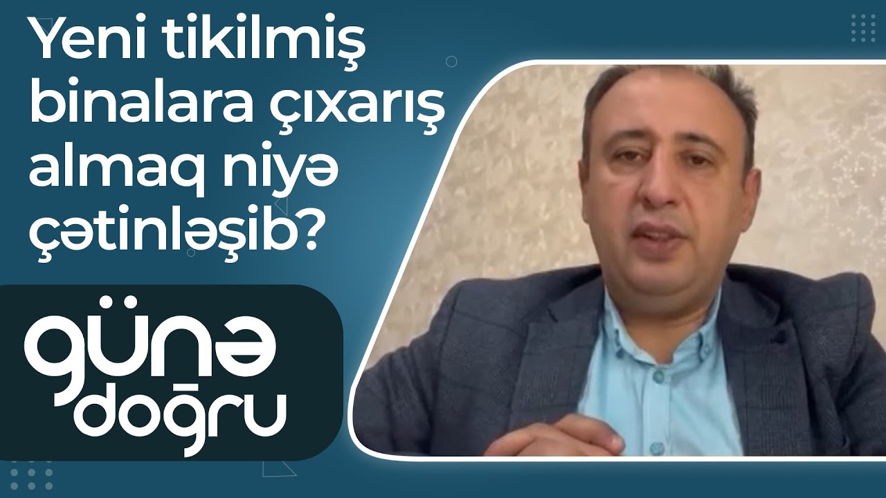 Yeni tikilmiş binalara çıxarış almaq niyə çətinləşib? - Günə Doğru