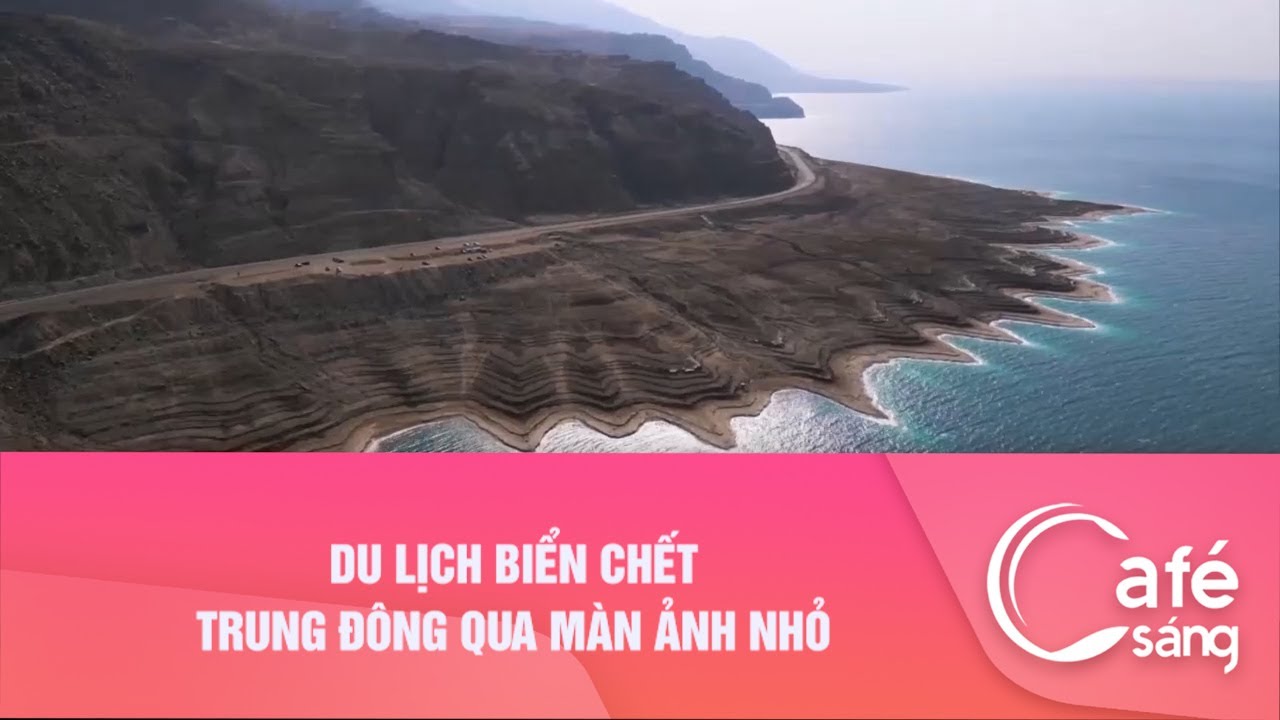 Du lịch Biển Chết Trung Đông qua màn ảnh nhỏ| Cà phê sáng với VTV3