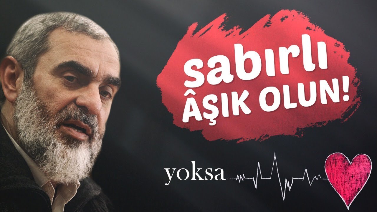 SABIRLI ÂŞIK OLUN GENÇLER! YOKSA... | Nureddin Yıldız