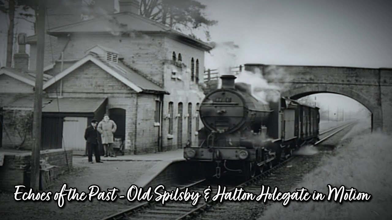 Echoes of the Past - Old Spilsby & Halton Holegate in Motion