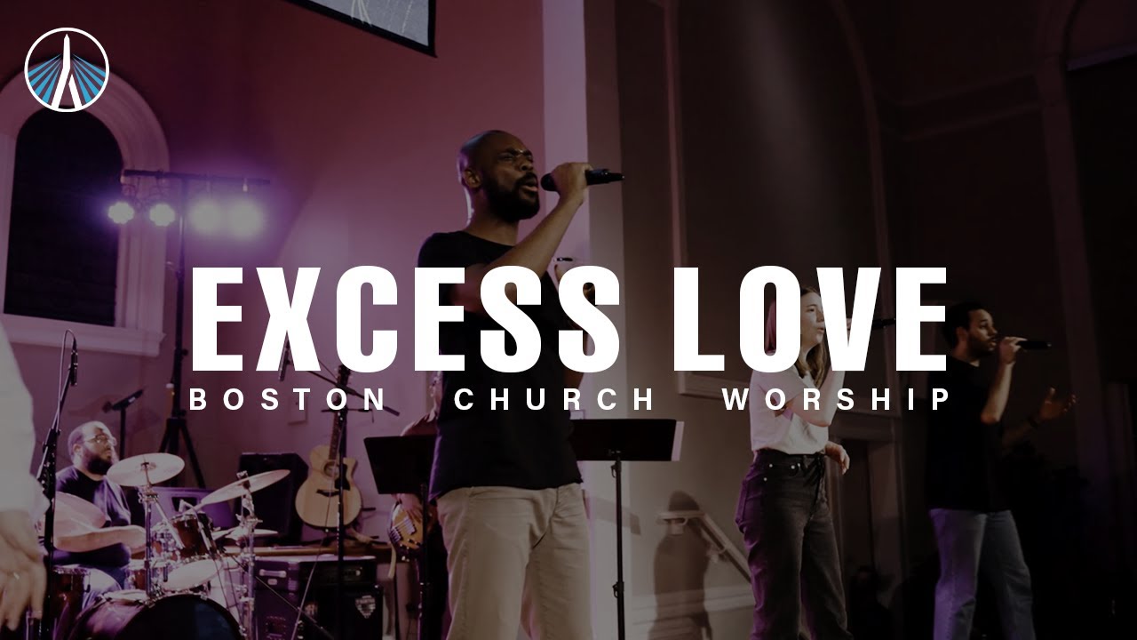 Excess Love - Boston Church Worship
