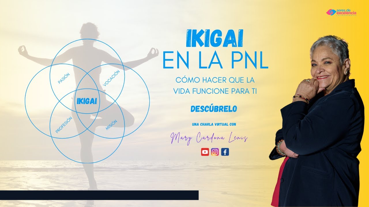 IKIGAI EN LA PNL: CÓMO HACER QUE LA VIDA FUNCIONE PARA TI - MARY CARDONA LENIS