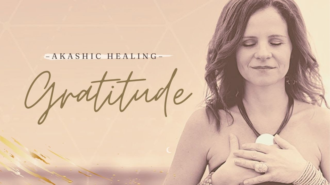 Akashic Healing session to deepen Gratitude