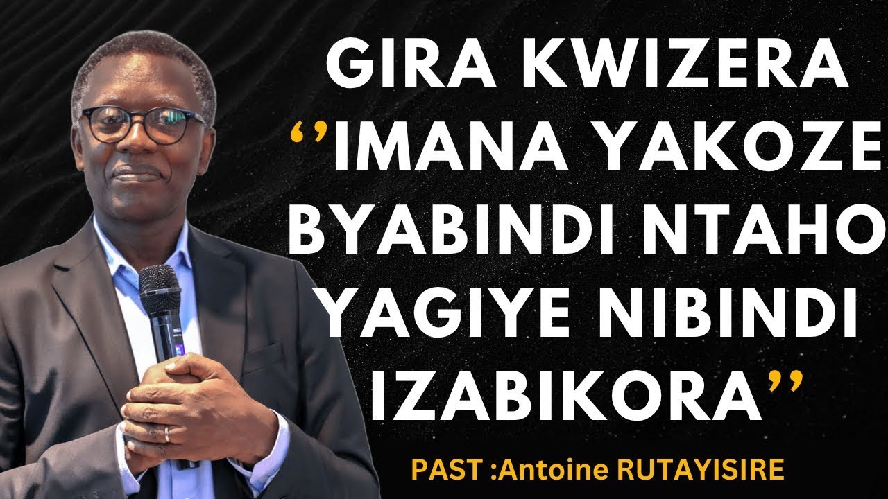 BYUKA UTAKAMBIRE IMANA🙏MAZE USINGIRE AMASEZERANO YAWE IMANA YAKUGENEYE🙏-----Pst Antoine RUTAYISIRE