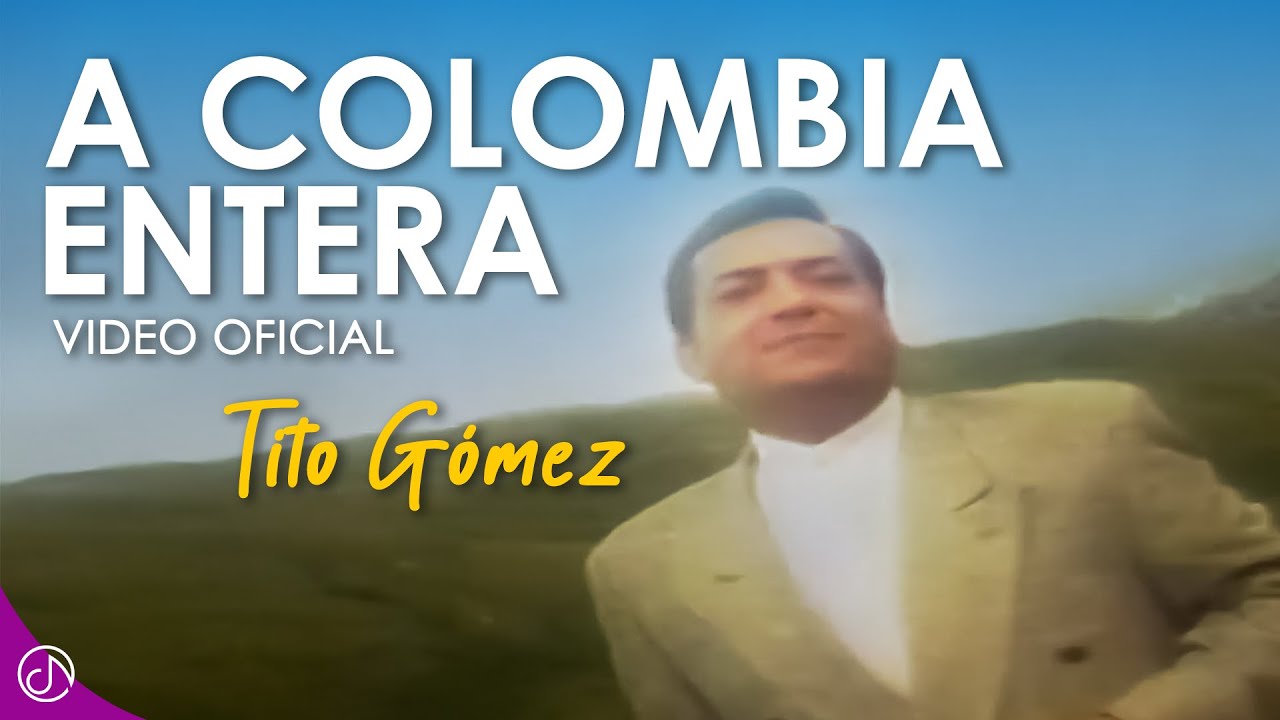 A COLOMBIA Entera 🦜 - Tito Gomez [Video Oficial]