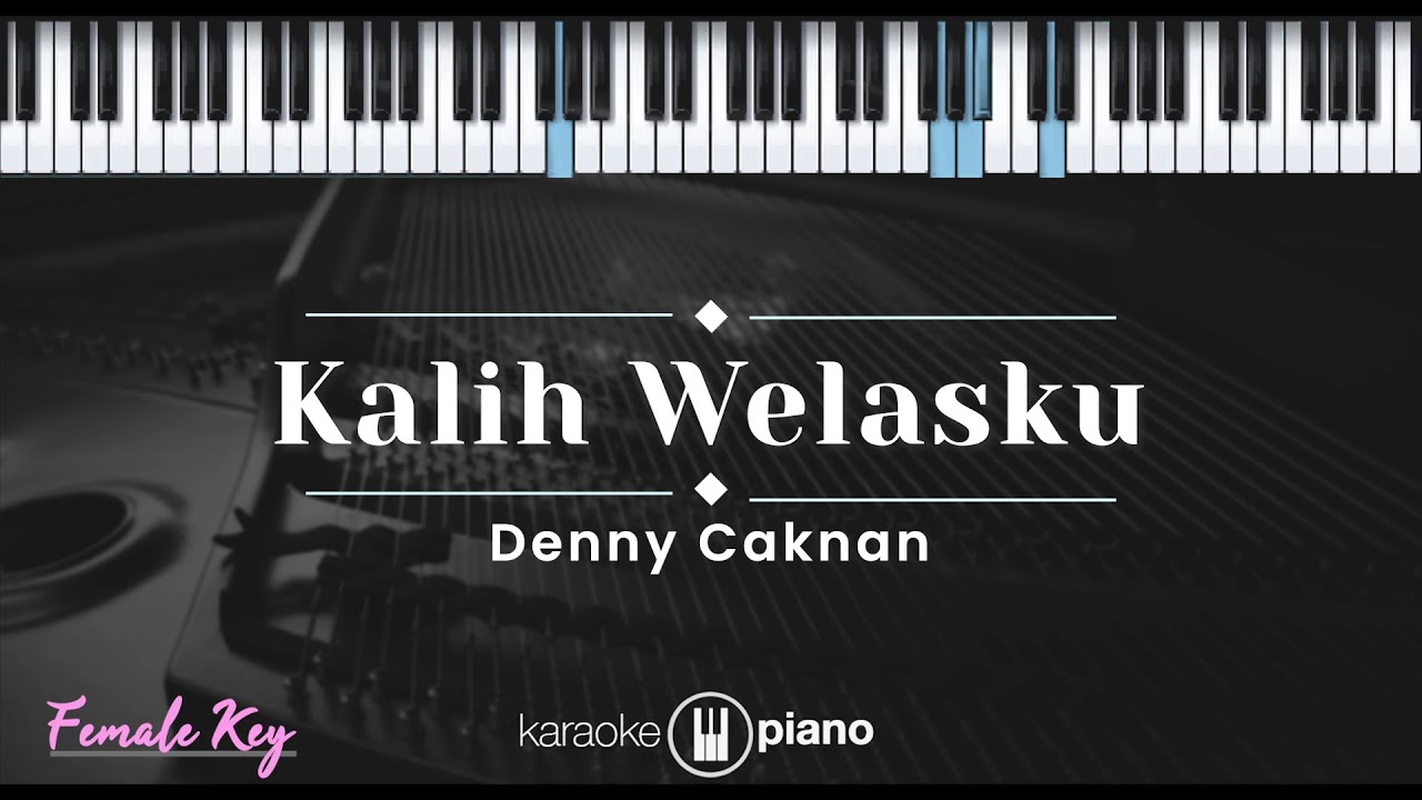 Kalih Welasku - Denny Caknan (KARAOKE PIANO - FEMALE KEY)