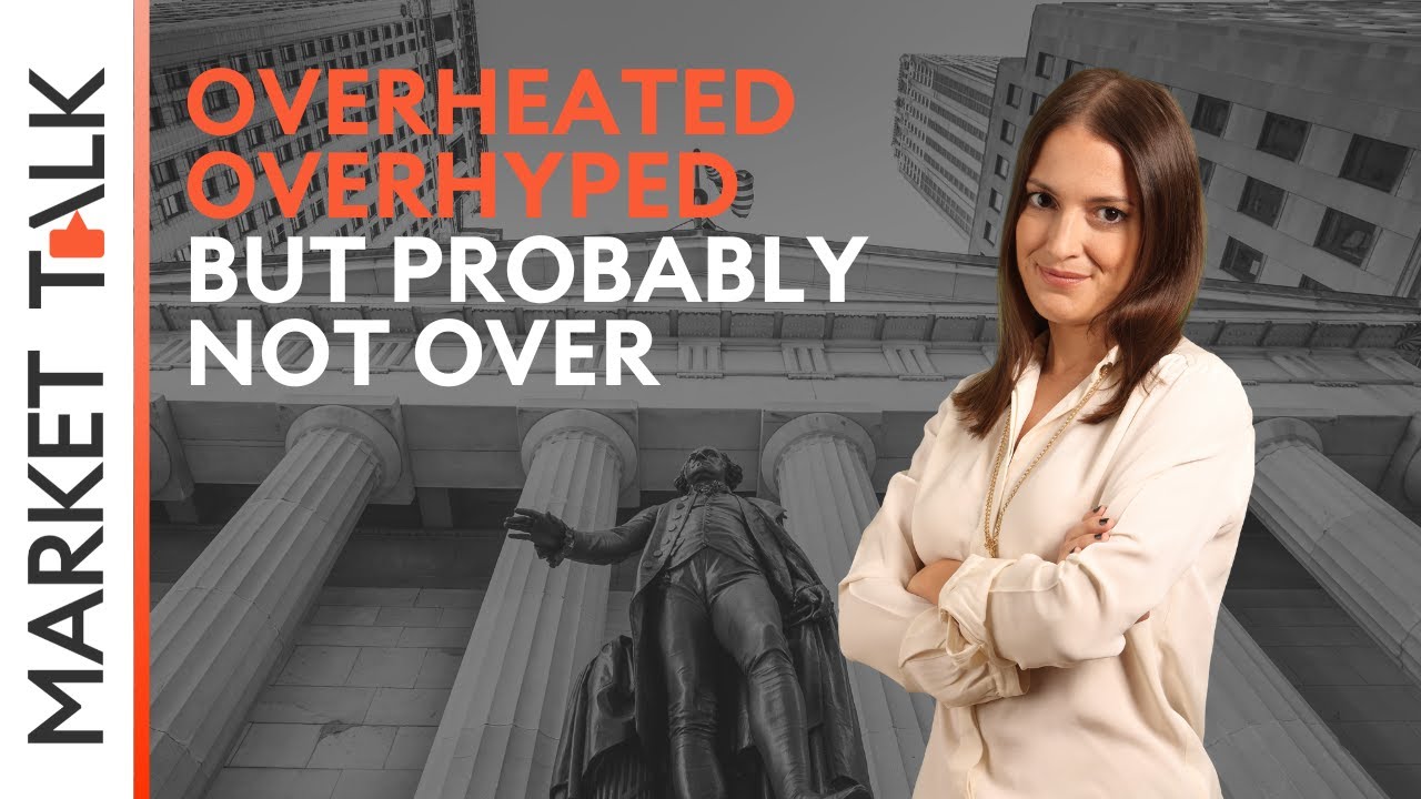 Overheated, overhyped&hellip; but probably not over | MarketTalk: What&rsquo;s up today?