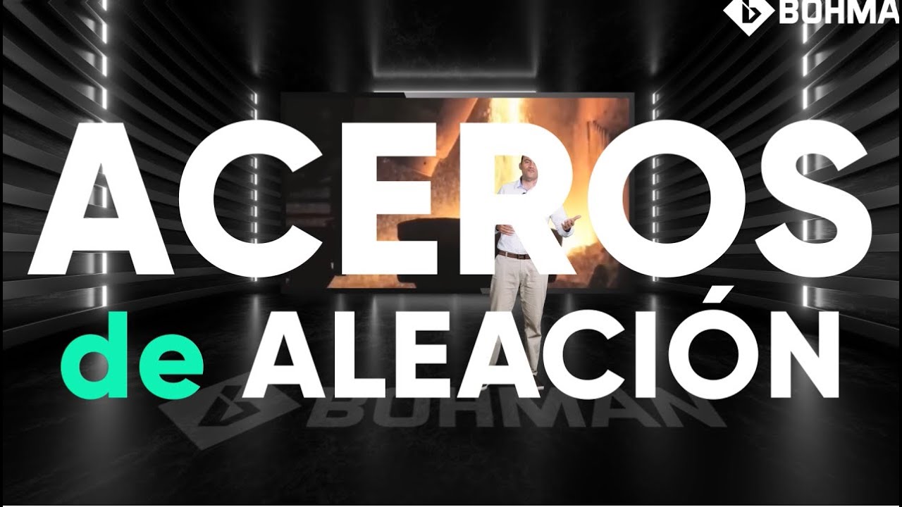 Tipos de Acero y su Clasificaci&oacute;n (Video 3): Acero de Aleaci&oacute;n / BOHMAN