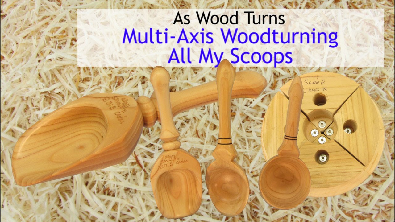 Multi Axis Woodturning All My Scoops