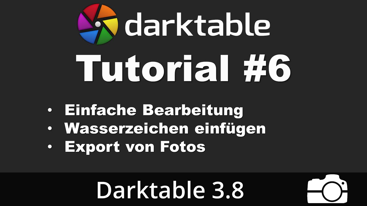 Darktable Tutorial #6: Einfache Bearbeitung, Wasserzeichen und Export | deutsch | Bildbearbeitung