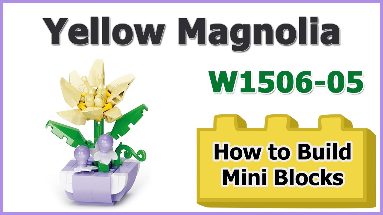 How to Build Yellow Magnolia Blocks - LeleBrother Flowers W1506-05  Instructions Specifications
