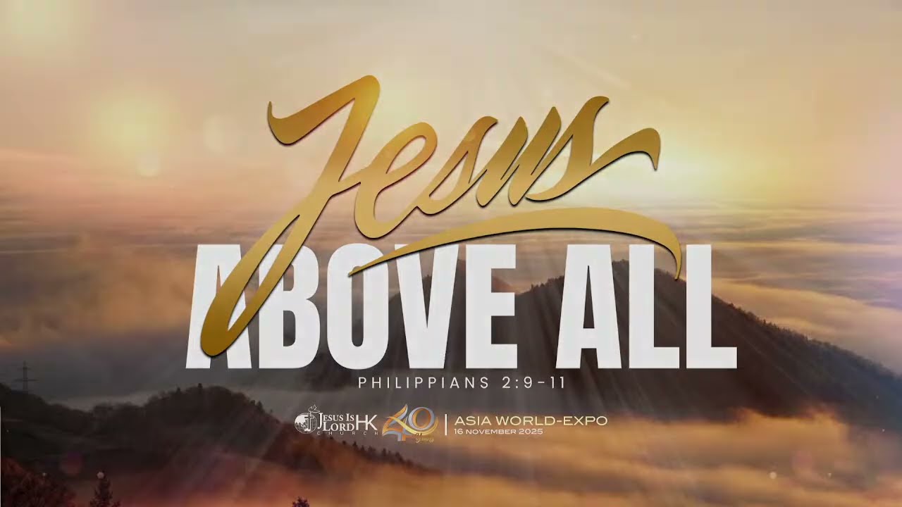 LIVE: JIL Hong Kong 40th Anniversary: JESUS, ABOVE ALL