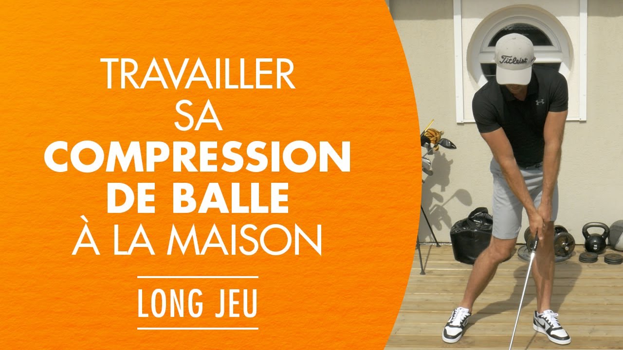 Travailler sa compression de balle et l'impact au golf à la maison