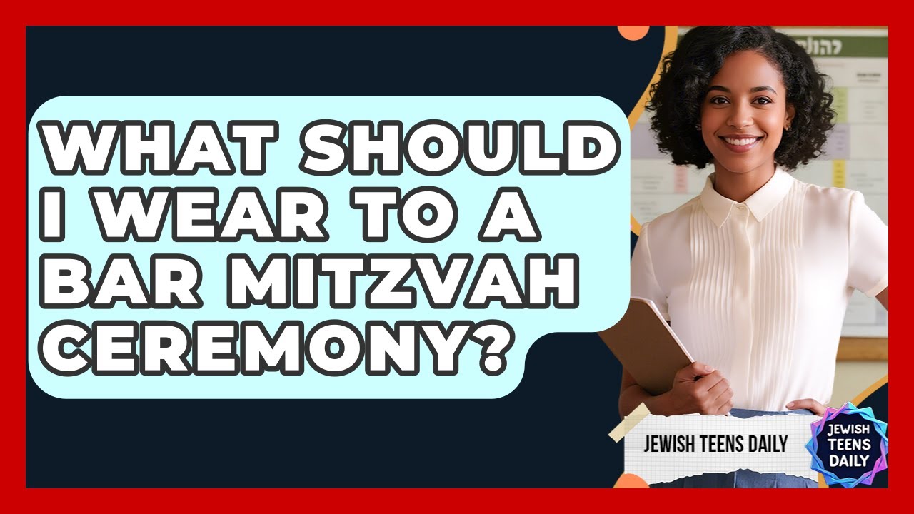 What Should I Wear To A Bar Mitzvah Ceremony? - Jewish Teens Daily