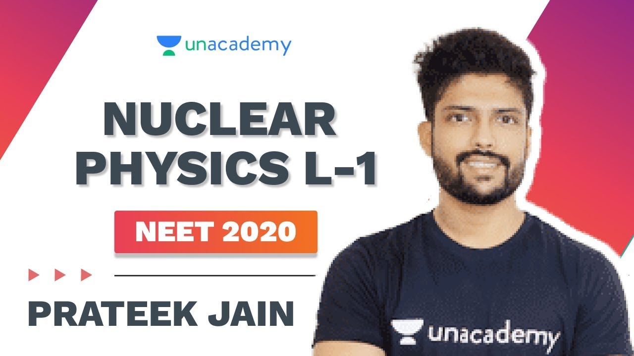 Nuclear Physics L-1 | NEET 2020 | Prateek Jain | Unacademy Sapiens