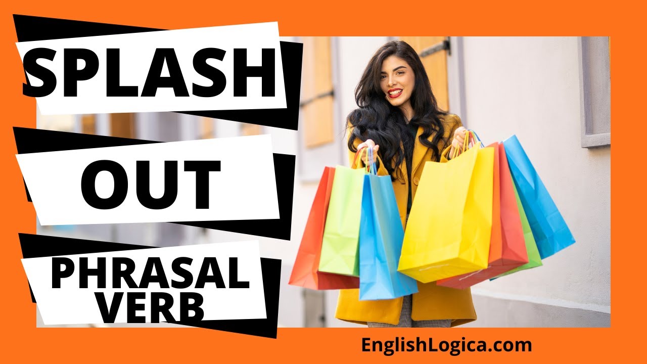 Splash Out - Phrasal Verb | Common English Phrasal Verbs | Business English & Everyday English