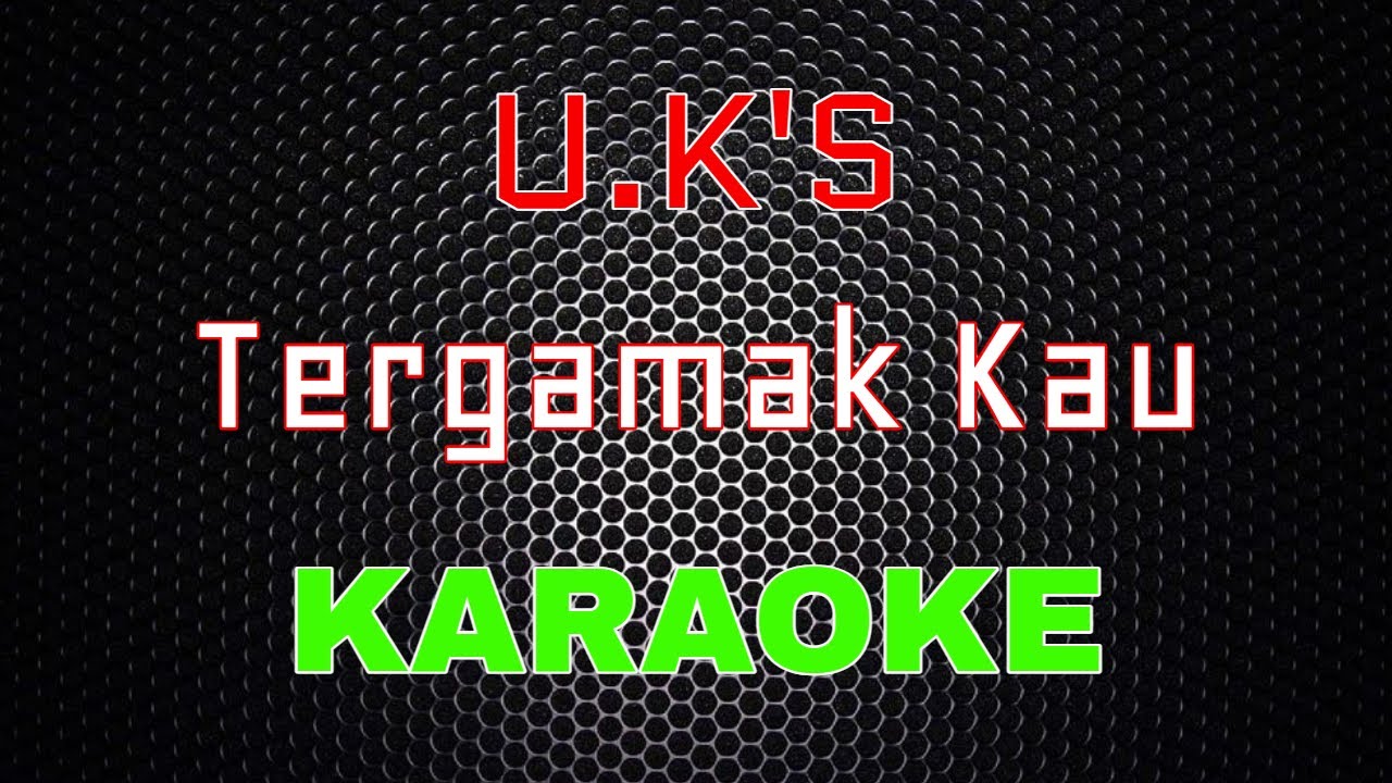 U.K's - Tergamak Kau [Karaoke] | LMusical