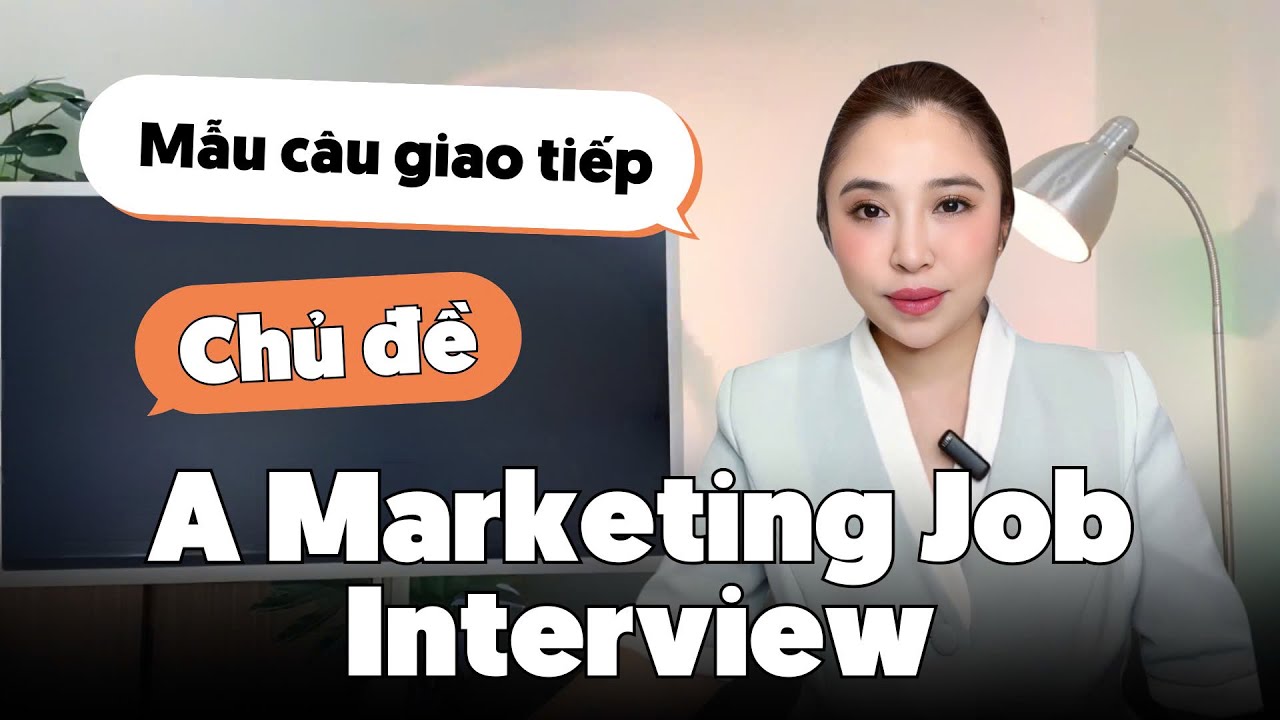 MẪU CÂU TIẾNG ANH KHI PHỎNG VẤN XIN VIỆC CHUYÊN NGÀNH MARKETING | Miss Lan