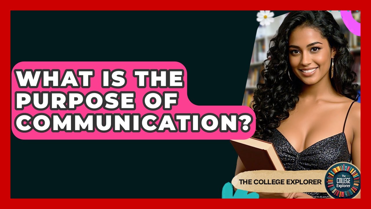 What Is The Purpose Of Communication? - The College Explorer