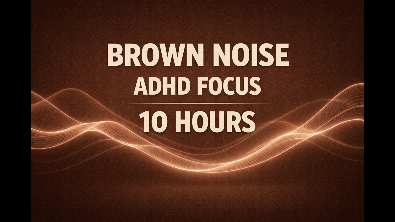 Brown Noise for ADHD – Deep Focus & Calm Mind (10 Hours)