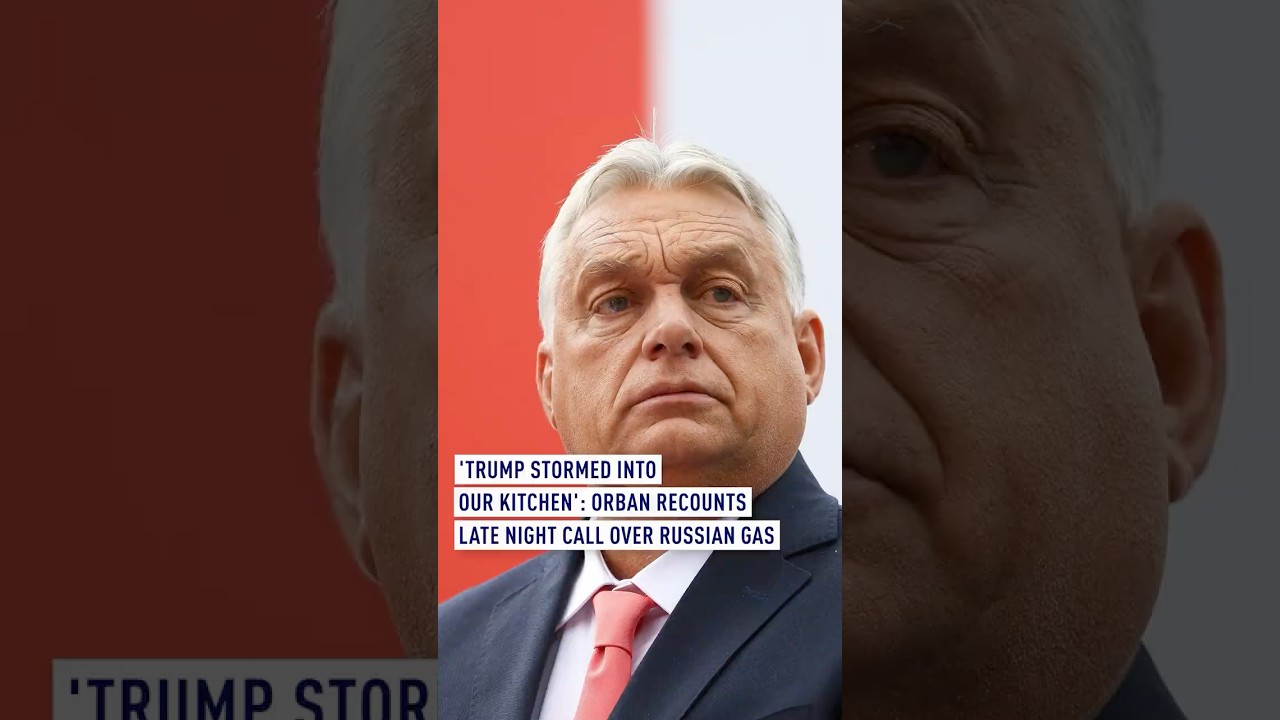'Trump stormed into our kitchen': Orban recounts late night call over Russian gas