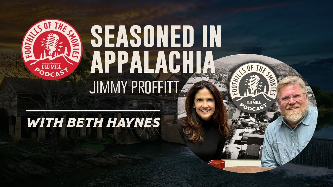 Seasoned In Appalachia | Jimmy Proffitt on Appalachian Cooking & Smoky Mountain Food Traditions