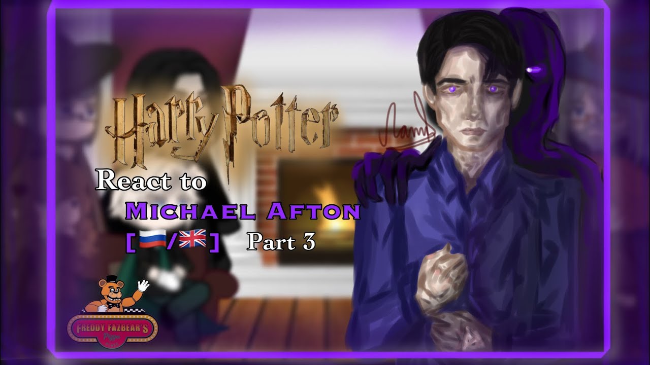 Harry Potter characters react to Michael Afton [FNAF] // [3/4] // 🇷🇺&🇬🇧// 2X!!!