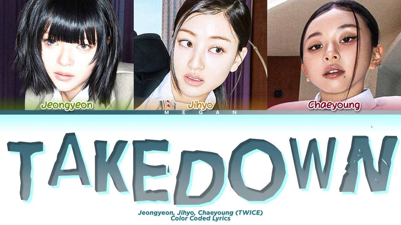 Jeongyeon, Jihyo, Chaeyoung (TWICE) &lsquo;TAKEDOWN&rsquo; Lyrics (Color Coded Lyrics)