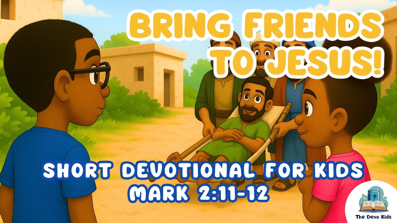 5-Min Devotion for Kids | Be a Friend Who Brings Others to Jesus | Mark 2:11-12 Bible Story