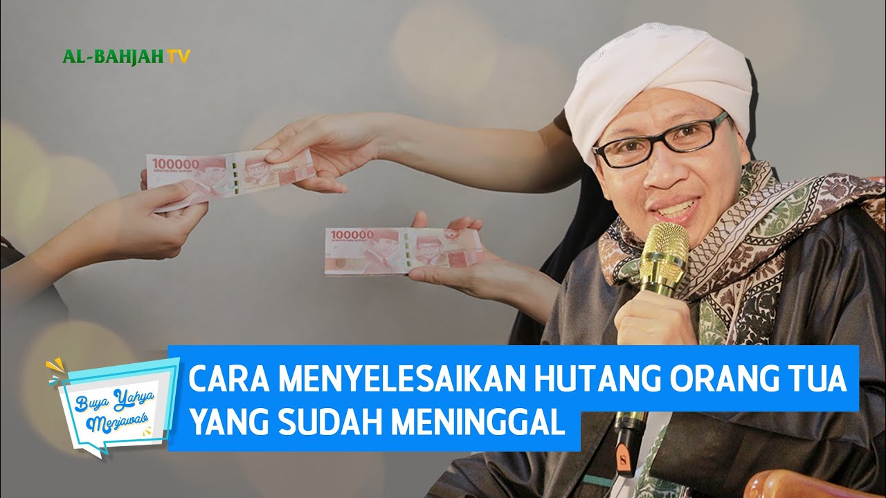 Cara Menyelesaikan Hutang Orang Tua yang Sudah Meninggal | Buya Yahya Menjawab