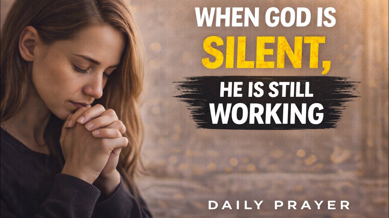 God is Silent, But He is Still Working. | Daily Prayer 