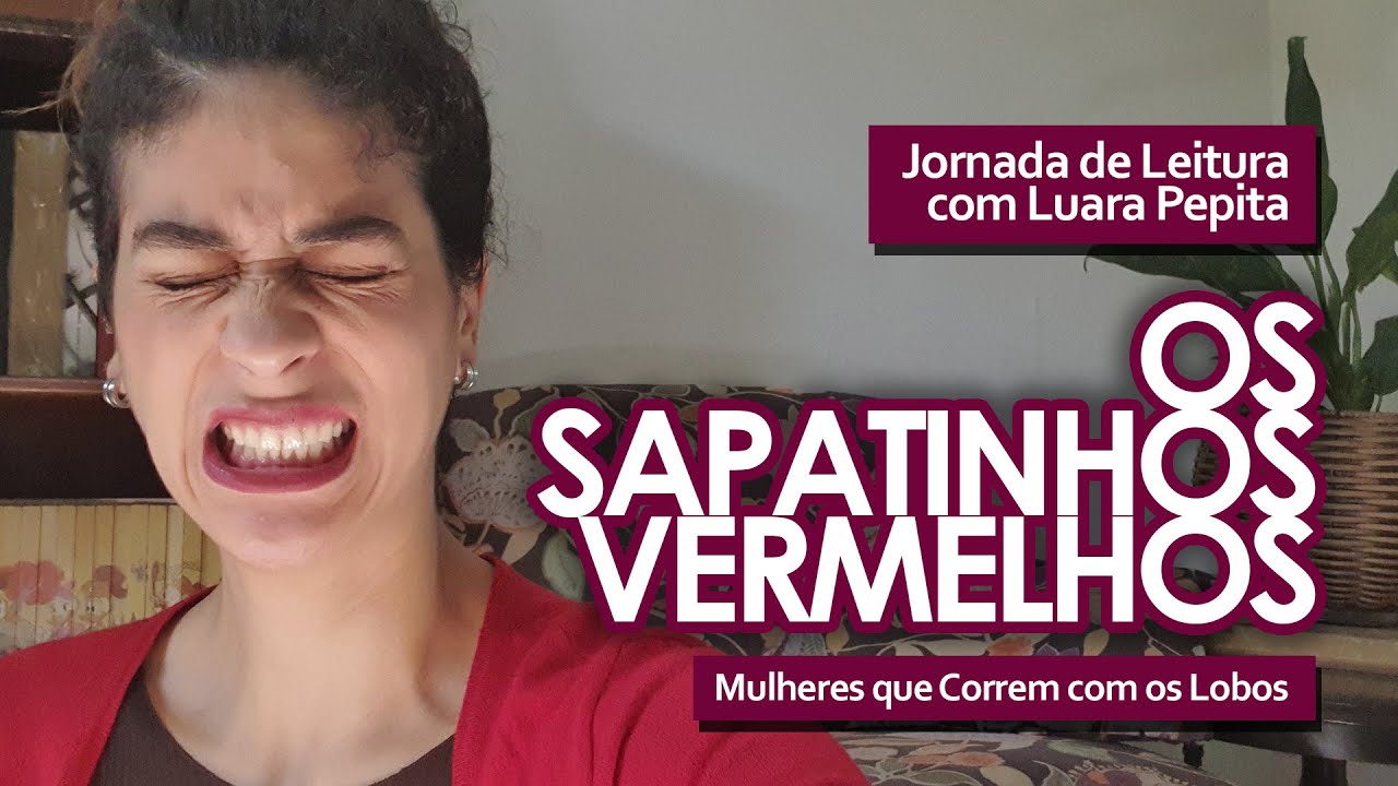 OS SAPATINHOS VERMELHOS (Mulheres que Correm com os Lobos) - Jornada de Leitura com Luara Pepita