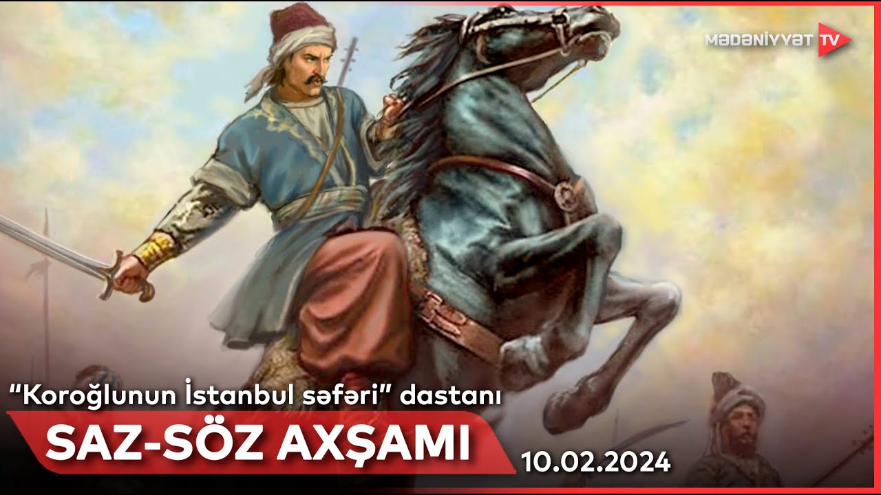 Saz-söz axşamı - “Koroğlunun İstanbul səfəri” dastanı | 10.02.2024