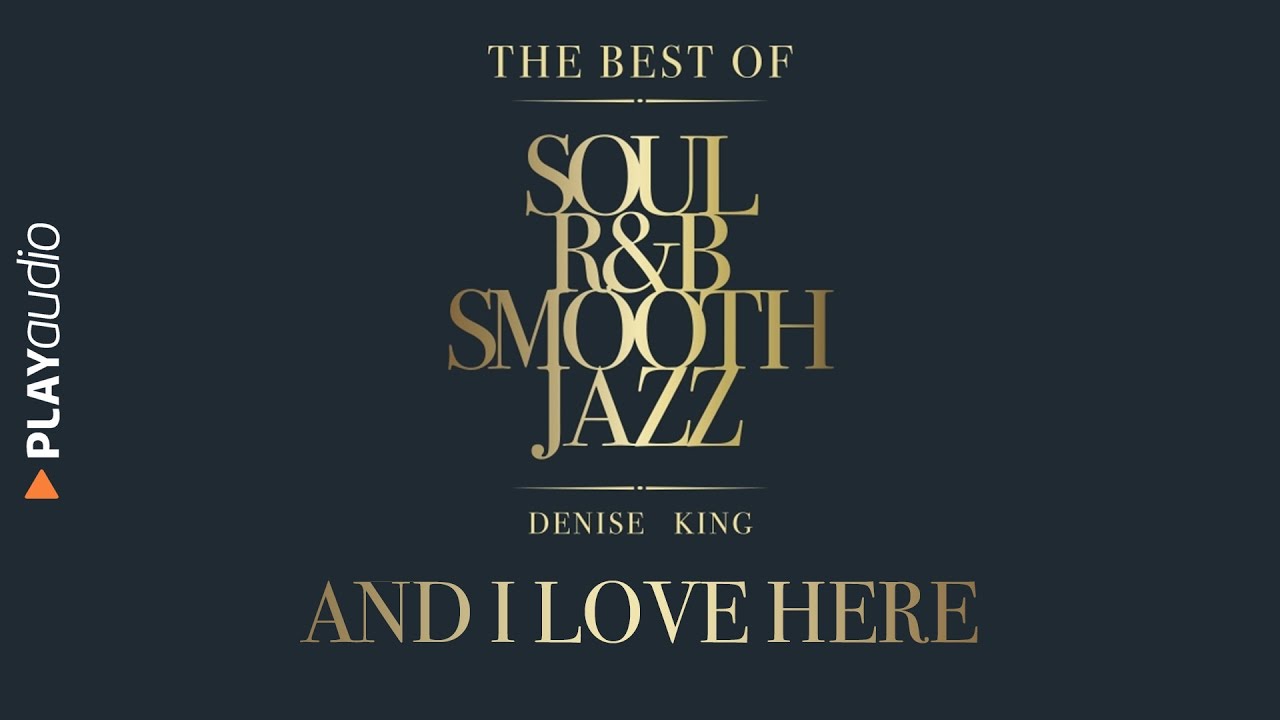 And I Love Her - The Best Soul R&B Smooth Jazz - Denise King - PLAYaudio