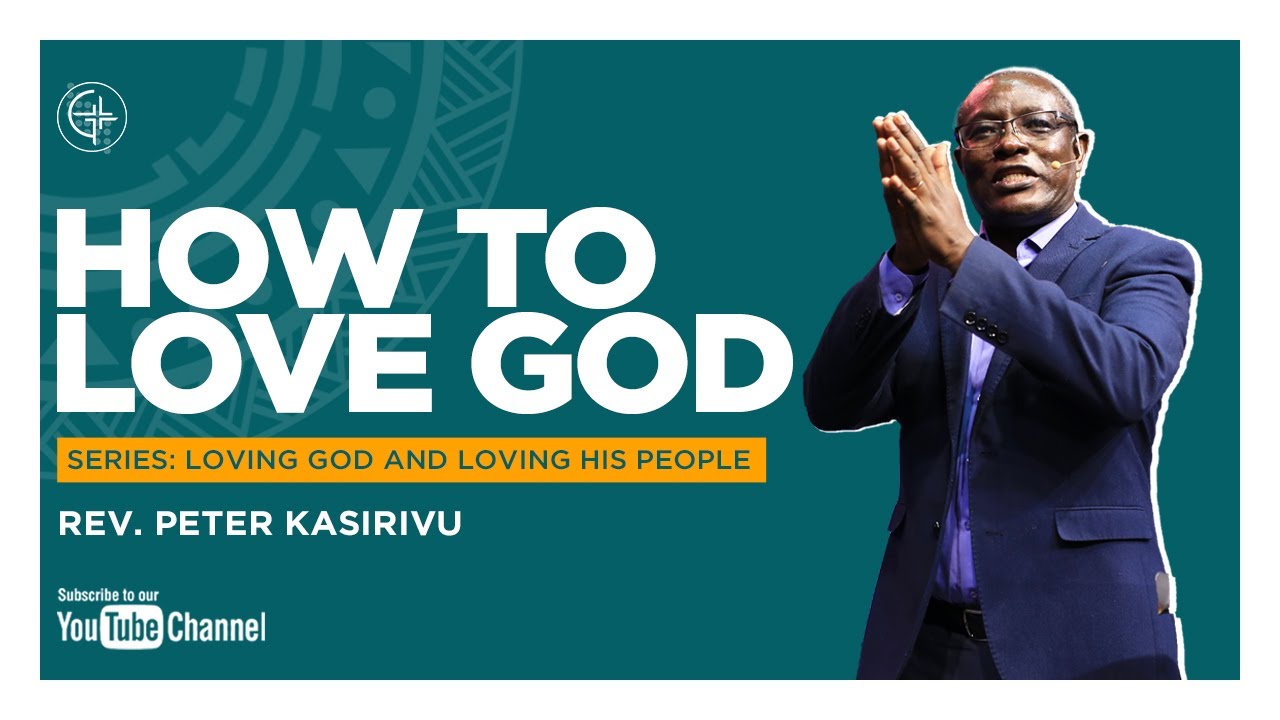How to Love God | Rev. Peter Kasirivu | #excellentLife #LovingGodandLovingHisPeople