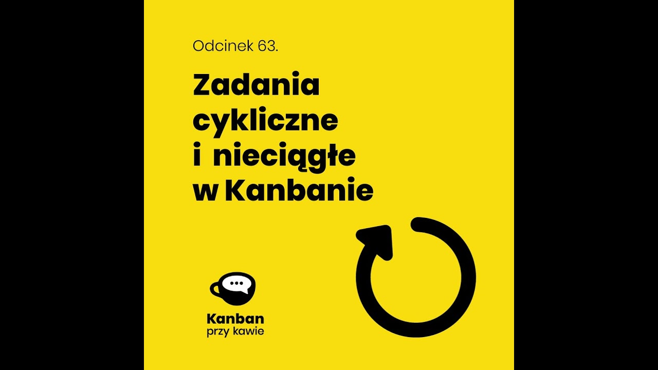 63. Zadania cykliczne i nieciągłe w Kanbanie