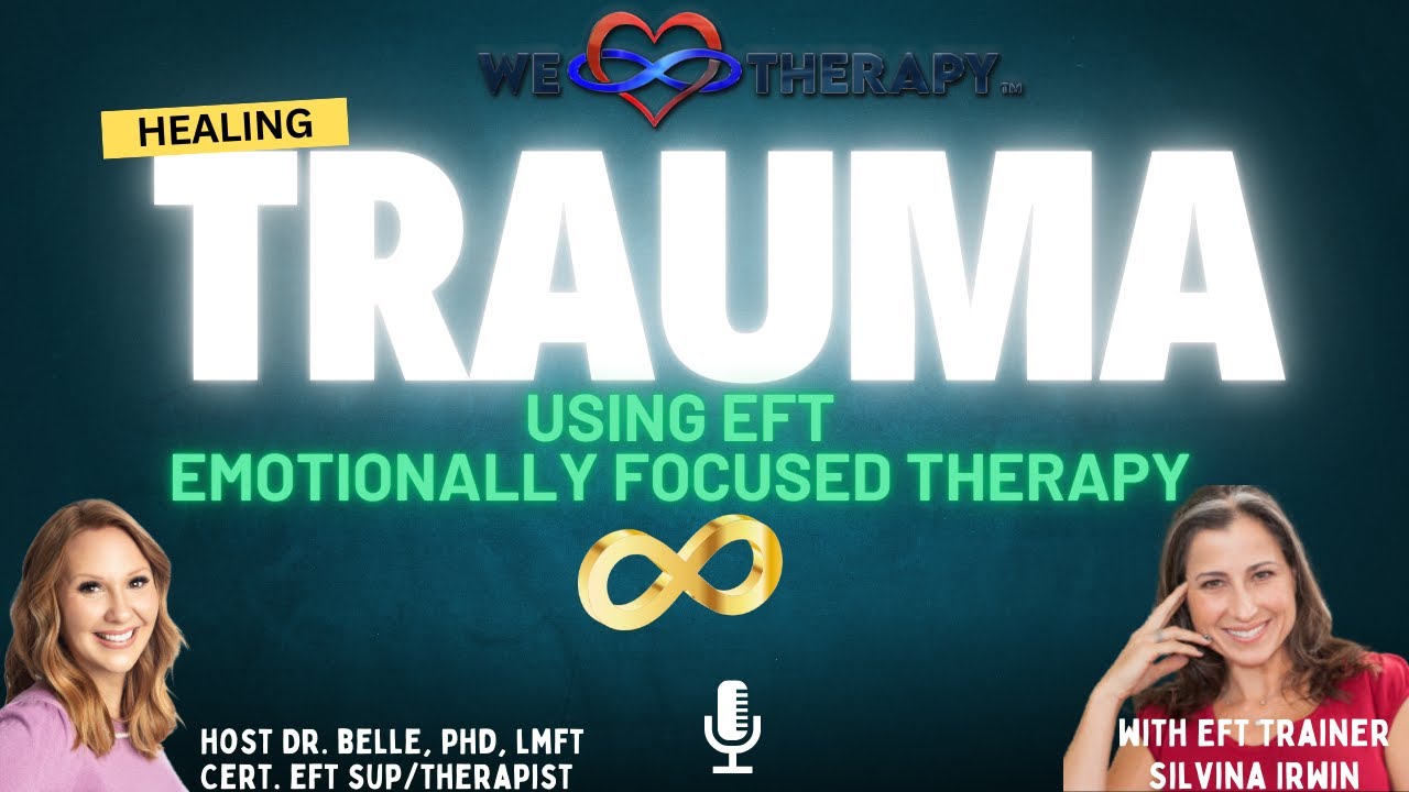 Healing Trauma with Emotionally Focused Therapy, Featuring EFT Trainer Dr. Silvina Irwin