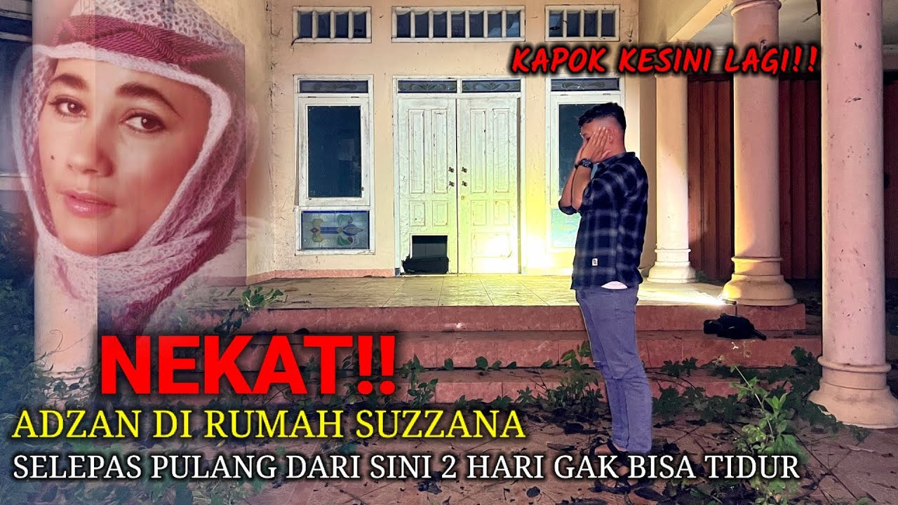 KAPOK!! UJI NYALI DI TEMPAT ANGKER ADZAN DI RUMAH MENDIANG SUZZANA