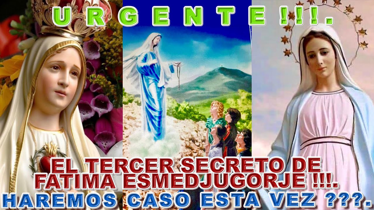 U  R  G  E  N  T  E  ! ! ! .EL TERCER SECRETO DE FATIMA ES MEDJUGORJE !!!.HAREMOS CASO ESTA VEZ ???.