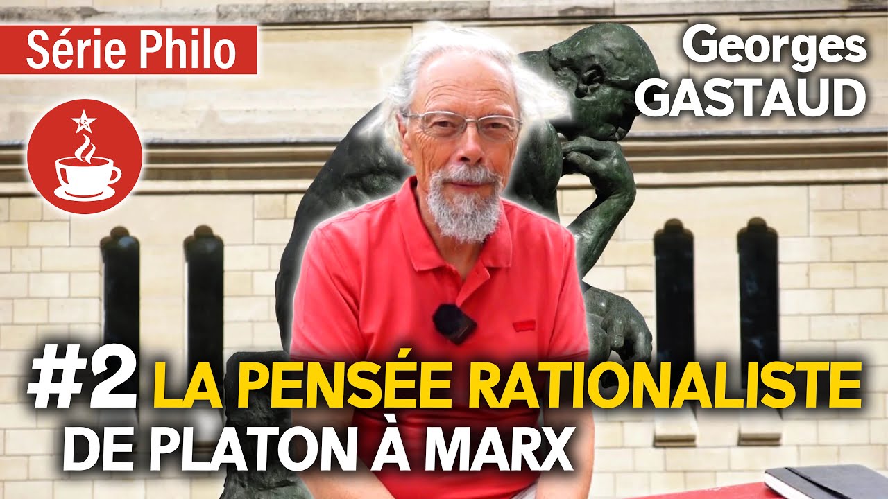 LE MARXISME, ABOUTISSEMENT DE LA PENSÉE RATIONALISTE ? (DE PLATON À MARX) - avec Georges GASTAUD