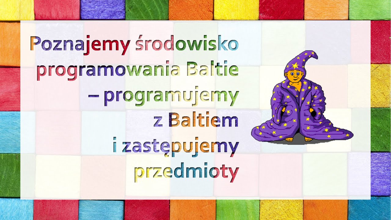 Baltie 3: Poznajemy środowisko programowania Baltie-programujemy z Baltiem i zastępujemy przedmioty