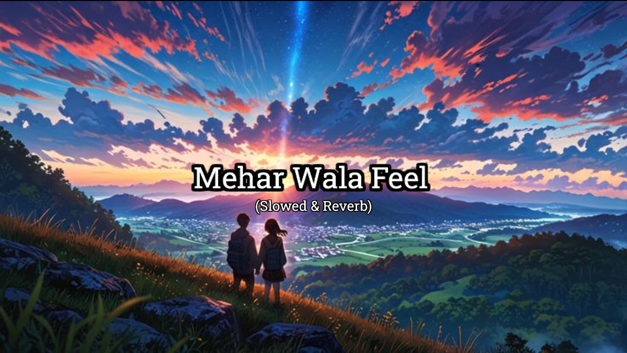 Mehar Wala Feel | Slowed & Reverb | Bhojpuri viral Song lyrics lofi song 