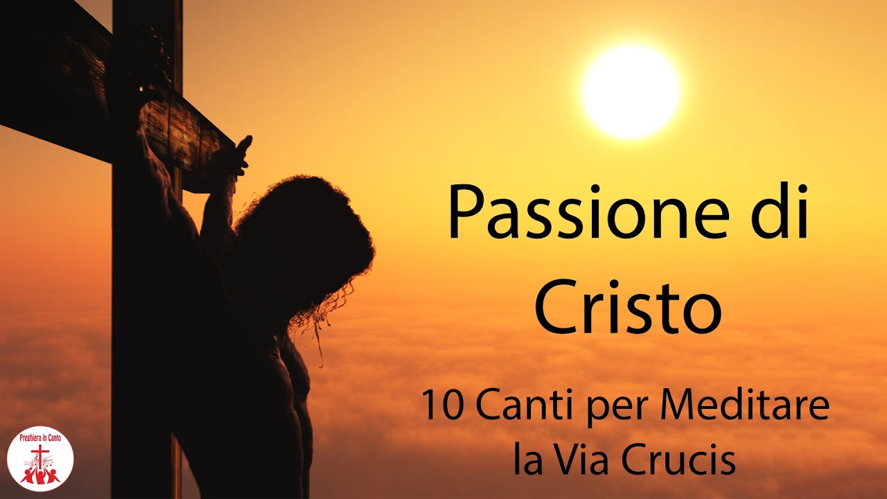 Passione di Cristo: 10 Canti per meditare la Via Crucis - Canti Religiosi | Preghiera in Canto