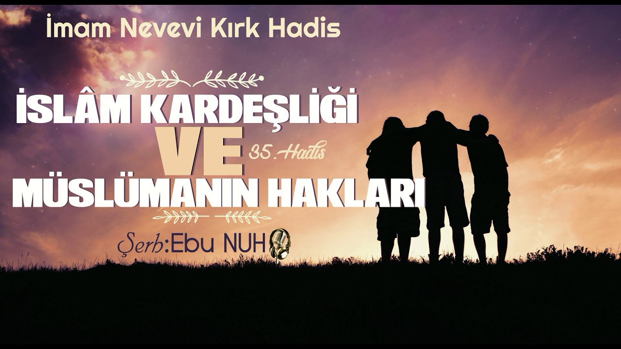 39 – İslam Kardeşliği ve Müslümanın Hakları | Kırk Hadis Şerhi | Ebu Nuh