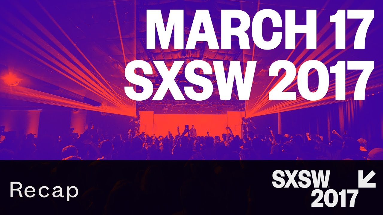March 17 &mdash; SXSW 2017