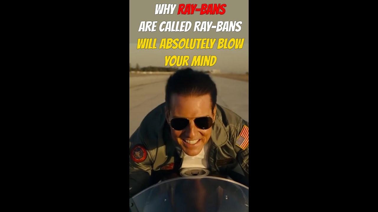 Why Ray Bans are called Ray Bans Will Absolutely Blow Your Mind