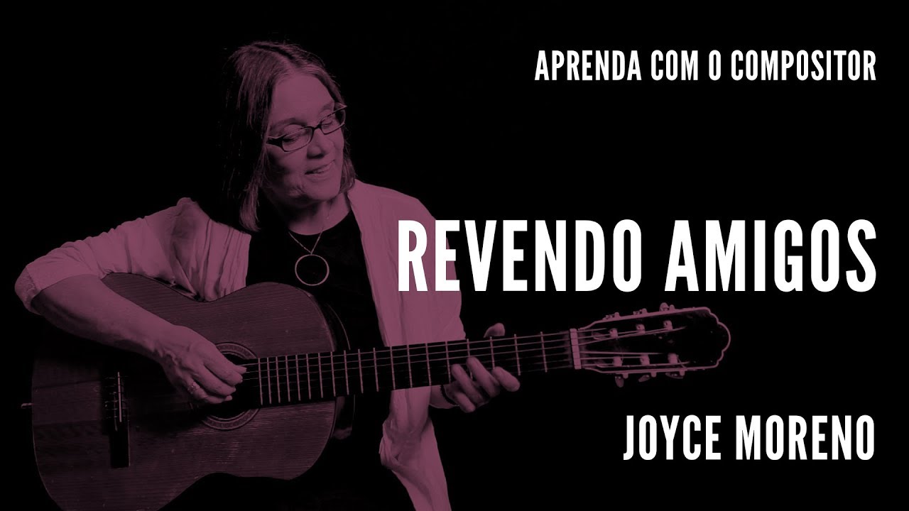 Revendo Amigos || Aprenda com o compositor || Joyce Moreno