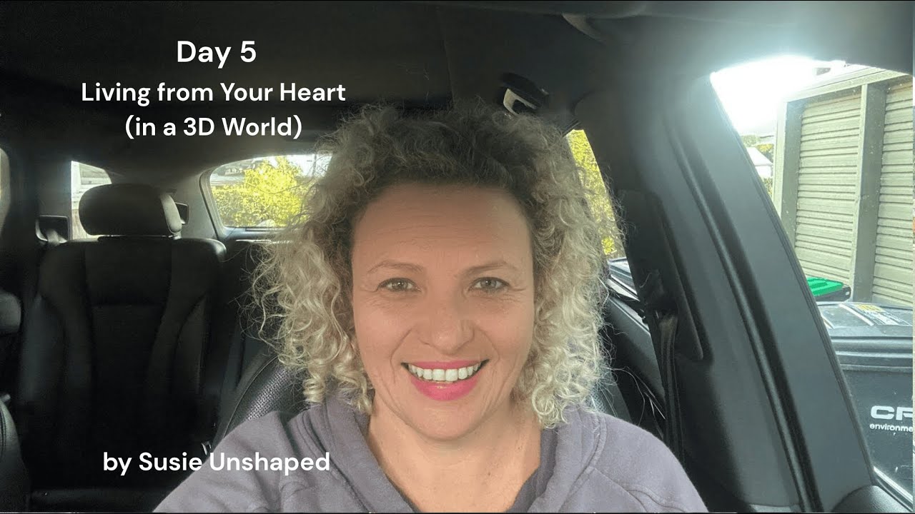Day 5 - Living From Your Heart (in a 3D World)